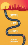 Living for Jesus  - A Road Map to the Christian Life